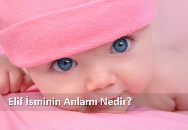 Elif İsminin Anlamı Nedir? Elif Manası Ne Demek? Elif Kuranda Geçiyormu?